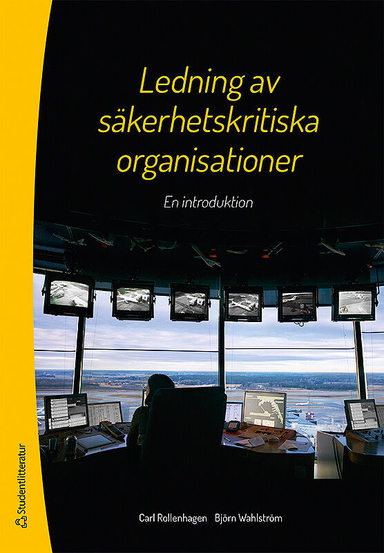 Ledning av säkerhetskritiska organisationer : en introduktion; Carl Rollenhagen, Björn Wahlström; 2013