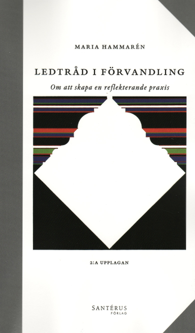 Ledtråd i förvandling : om att skapa en reflekterande praxis; Maria Hammarén; 2008