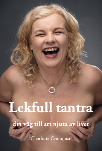 Lekfull tantra : din väg till att njuta av livet; Charlotte Cronquist; 2018