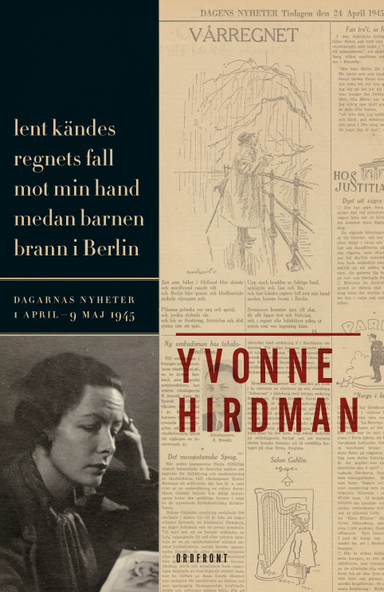 Lent kändes regnets fall mot min hand medan barnen brann i Berlin : dagarnas nyheter 1 april - 9 maj; Yvonne Hirdman; 2017