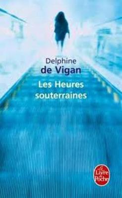 Les heures souterraines; Delphine De Vigan; 2011