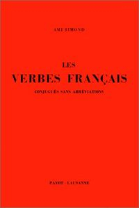 Les verbes français conjugués sans abréviations à l'usage des élèves de langue étrangère; Ami Simond; 1979