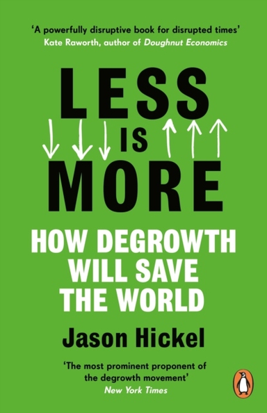 Less is More - How Degrowth Will Save the World; Jason Hickel; 2021