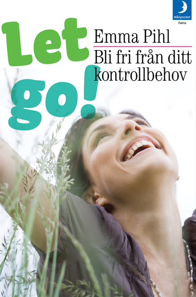 Let go! : bli fri från ditt kontrollbehov; Emma Pihl; 2010