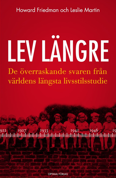 Lev längre : de överraskande svaren från världens längsta livsstilsstudie; Howard S Friedman, Leslie R Martin; 2011