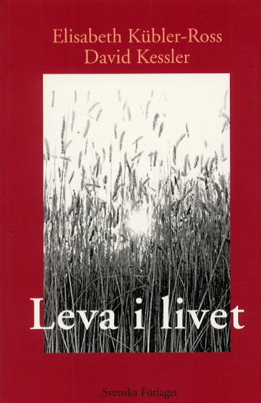 Leva i livet; Elisabeth Kübler-Ross; 2001