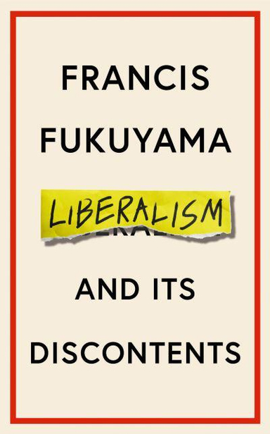 Liberalism and Its Discontents; Francis Fukuyama; 2022