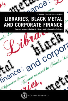 Libraries, black metal and corporate finance. Current research in Nordic Library and Information Science; Ilkka Mäkinen, Birger Hjörland, Åse Kristine Tveit, Knut Oterholm, Kjell Ivar Skjerdingstad, Kim Tallerås, David Massey, Jörn Helge B. Dahl, Nils Pharo, Isto Huvila, Mats Dahlström; 2013