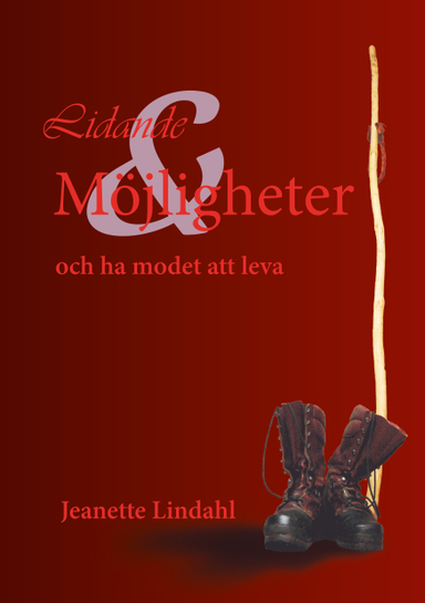 Lidande och möjligheter och ha modet att leva; Jeanette Lindahl; 2013