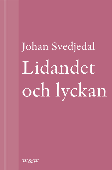 Lidandet och lyckan: Intellektuella i Vilhelm Mobergs trettiotalsromaner; Johan Svedjedal; 2013