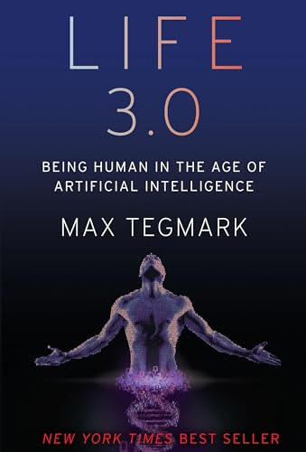 Life 3.0 : being human in the age of artificial intelligence; Max Tegmark; 2017