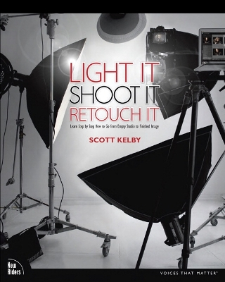 Light It, Shoot It, Retouch It: Learn Step by Step How to Go from Empty Studio to Finished Image; Scott Kelby; 2011