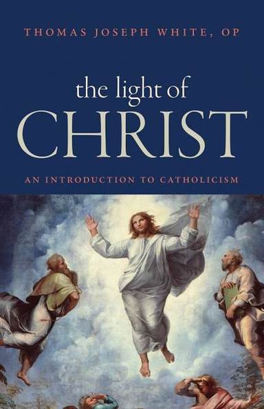 Light of christ - an introduction to catholicism; Thomas Joseph White; 2017