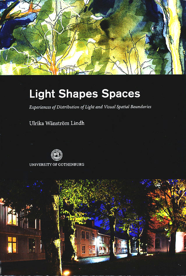 Light Shapes Spaces : Experiences of Distribution of Light and Visual Spatial Boundaries; Ulrika Wänström Lindh; 2012