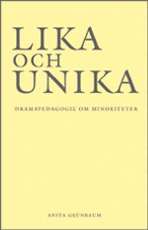 Lika och unika : dramapedagogik om minoriteter; Anita Grünbaum; 2009