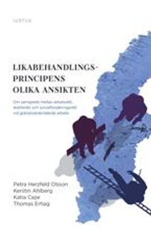 Likabehandlingsprincipens olika ansikten : om samspelet mellan arbetsrätt, skatterätt och socialförsäkringsrätt vid gränsöverskridande arbete; Petra Herzfeld Olsson, Kerstin Ahlberg, Katia Cejie, Thomas Erhag; 2019