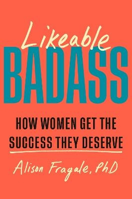 Likeable Badass; Alison Fragale; 2024