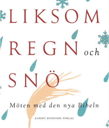 Liksom regn och snö : möten med den nya Bibeln; Göran Sahlberg, Lars Collmar, Maria Schottenius, Kerstin Ekman, Ulf Linde, Agneta Pleijel, Tomas Sjödin, Tomas Tranströmer, Peter Halldorf, K. G. Hammar, Per Svensson, Alexander Skantze, P O Enquist, Birgitta Trotzig, Knut Ahnlund, Fredrik Lindström, Bo Strömstedt, Anna-Karin Palm, Anders Piltz, Sigrid Combüchen, Lars Andersson, Thomas Andersson, Peter Cornell, Anders Alborelius, Sisela Lindblom, Jonas Gardell, Bengt Anderberg, Owe Wikström, Lisbeth Larsson, Ylva Eggehorn, Björn Ranelid, P. C. Jersild; 1999