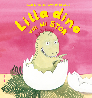 Lilla Dino vill bli stor; Helen Rundgren, Amanda Eriksson; 2012