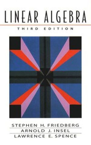 Linear Algebra; Stephen H. Friedberg, Arnold J. Insel, Lawrence E. Spence; 2002