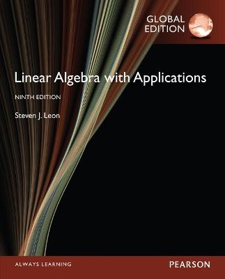 Linear Algebra with Applications, Global Edition; Steve Leon; 2015