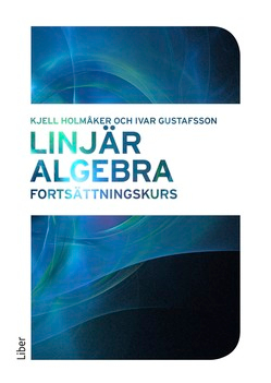 Linjär algebra : fortsättningskurs; Kjell Holmåker, Ivar Gustafsson; 2016