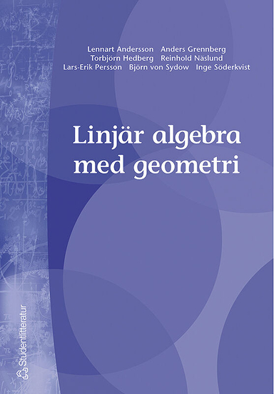 Linjär algebra med geometri; Lennart Andersson, Anders Grennberg, Torbjörn Hedberg, Reinhold Näslund, Lars-Erik Persson, Inge Söderkvist, Björn von Sydow; 1999