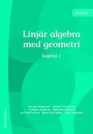 Linjär algebra med geometri - särtryck; Lennart Andersson, Anders Grennberg, Torbjörn Hedberg, Reinhold Näslund, Lars-Erik Persson, Björn von Sydow, Inge Söderkvist; 2011