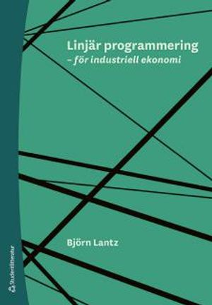 Linjär programmering - för industriell ekonomi; Björn Lantz; 2016