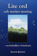 Lite ord och mycket mening : om livskvalitet i ledarskapet; Susanne Bergman; 2003