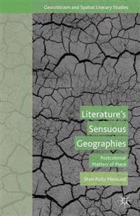 Literatures Sensuous Geographies; S Moslund; 2015