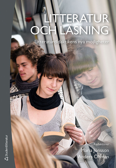 Litteratur och läsning : litteraturdidaktikens nya möjligheter; Maria Jönsson, Anders Öhman; 2015