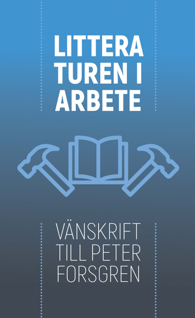 Litteraturen i arbete : vänskrift till Peter Forsgren; Piia K Posti, Vasilis Papageorgiou, Ann-Margreth Willebrand, Marianne Enge Swartz, Dagmar Brunow, Margareta Petersson, Hans Hägerdal, Magnus Eriksson, Gunlög Fur, Astrid Regnell, Anna Forssberg, Malin Alkestrand, Gunilla Byrman, Cecilia Davidsson, Maria Nilson, Anna Sjöblom, Sara Wiking, Jørgen Bruhn, Anker Gemzøe, Anna Salomonsson, Åsa Nilsson Skåve, Martin Hellström; 2022