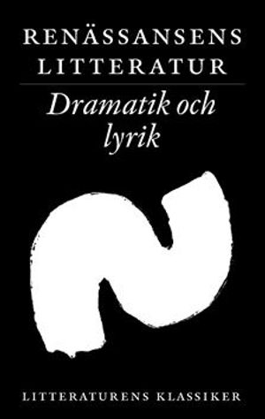 Litteraturens klassiker. Renässansens litteratur. Dramatik och lyrik; Lennart Breitholtz; 2003