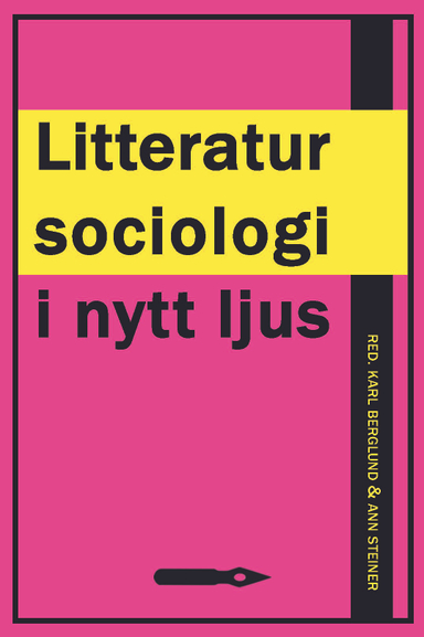 Litteratursociologi i nytt ljus; Karl Berglund, Ann Steiner; 2024