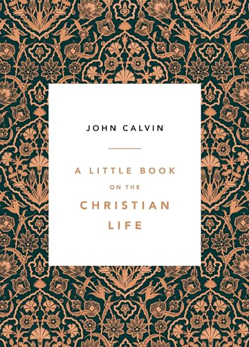 Little Book On The Christian Life, A; John Calvin; 2017