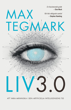 Liv 3.0 : Att vara människa i den artificiella intelligensens tid; Max Tegmark; 2017