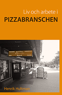 Liv och arbete i pizzabranschen; Henrik Hultman; 2013