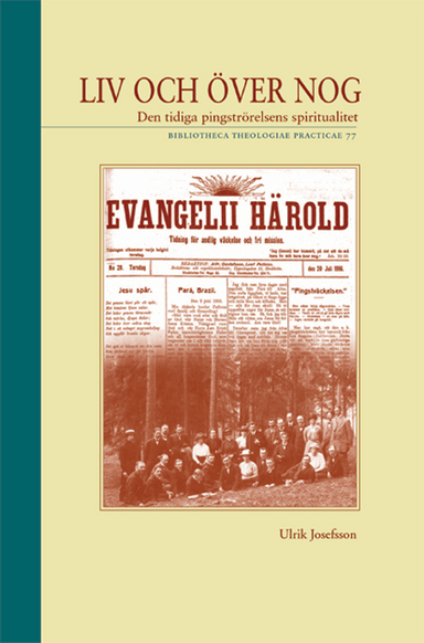 Liv och över nog : den tidiga pingströrelsens spiritualitet; Ulrik Josefsson; 2005