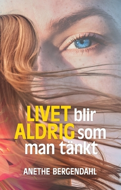 Livet blir aldrig som man tänkt; Anethe Bergendahl; 2017