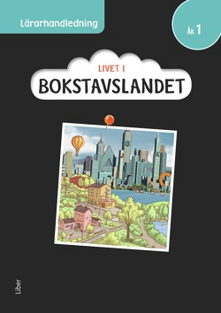 Livet i Bokstavslandet Lärarhandledning åk 1; Ulf Stark, Marika Nylund Ek, Marie Trapp, Lena Palovaara, Tarja Alatalo, Malin Wedsberg; 2016