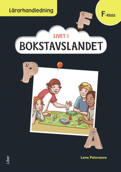 Livet i Bokstavslandet Lärarhandledning förskoleklass; Ulf Stark, Marika Nylund Ek, Marie Trapp, Lena Palovaara, Tarja Alatalo, Malin Wedsberg; 2015