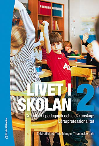 Livet i skolan 2 : grundbok i pedagogik och elevkunskap : lärarprofessionalitet; Terje Manger, Sölvi Lillejord, Thomas Nordahl; 2013