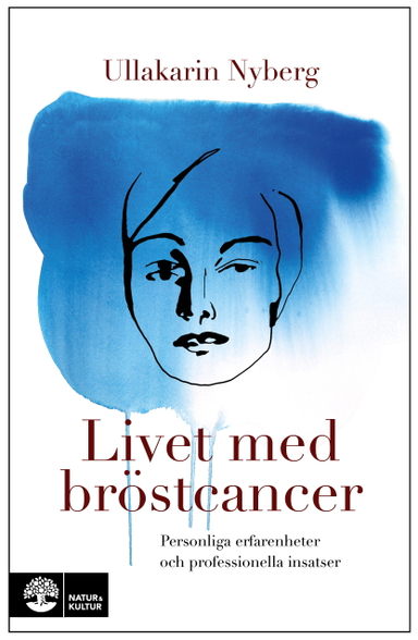 Livet med bröstcancer : personliga erfarenheter och professionella insatser; Ullakarin Nyberg; 2024