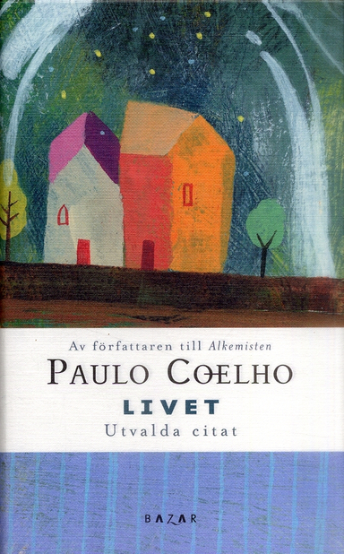 Livet : utvalda citat; Paulo Coelho; 2006