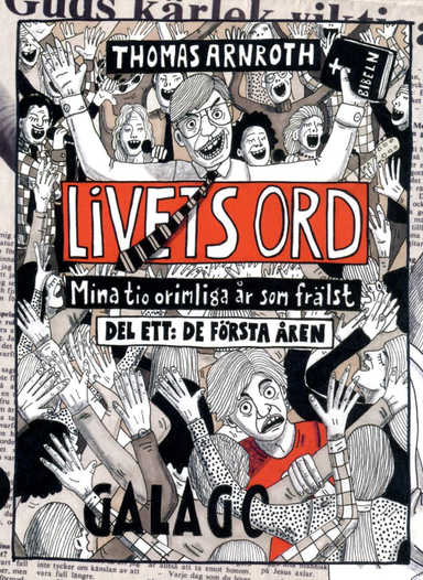 Livets ord : mina tio orimliga år som frälst. Del ett De första åren; Thomas Arnroth; 2017