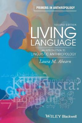 Living Language: An Introduction to Linguistic Anthropology; Laura M. Ahearn; 2016