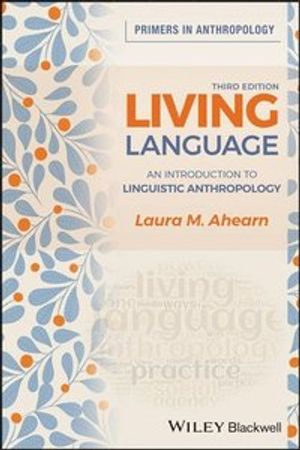 Living language : an introduction to linguistic anthropology; Laura M. Ahearn; 2021