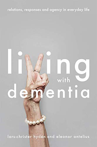 Living With Dementia; Lars-Christer Hydén, Eleonor Antelius; 2017