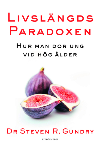 Livslängdsparadoxen : hur man dör ung vid hög ålder; Steven R. Gundry, Jodi Lipper; 2019